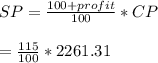 SP = \frac{100+profit}{100}*CP\\\\= \frac{115}{100}*2261.31