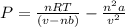 P=\frac{nRT}{(v-nb)}-\frac{n^2 a}{v^2}