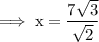 \rm\implies x= \dfrac{7\sqrt3}{\sqrt2}