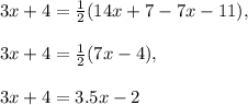 3x+4=\frac{1}{2}(14x+7-7x-11),\\\\3x+4=\frac{1}{2}(7x-4),\\\\3x+4=3.5x-2