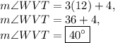 m\angle WVT=3(12)+4,\\m\angle WVT=36+4,\\m\angle WVT=\boxed{40^{\circ}}