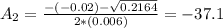A_{2} = \frac{-(-0.02) - \sqrt{0.2164}}{2*(0.006)} = -37.1