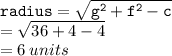 { \tt{radius =  \sqrt{ {g}^{2} +  {f}^{2} - c  } }} \\  =  \sqrt{36 + 4 - 4}  \\  = 6 \: units