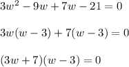 3w^2-9w+7w-21=0 \\ \\ 3w(w-3)+7(w-3) = 0 \\ \\ (3w+7)(w-3)=0