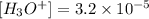 [H_{3}O^{+}] = 3.2 \times 10^{-5}