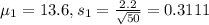 \mu_1 = 13.6, s_1 = \frac{2.2}{\sqrt{50}} = 0.3111