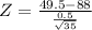 Z = \frac{49.5 - 88}{\frac{0.5}{\sqrt{35}}}