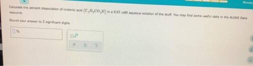 Calculate the percent dissociation of crotonic acid (C,H,CO,H) in a 0.63 mM aqueous solution of the