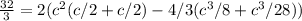 \frac{32}{3}=2(c^2(c/2+c/2)-4/3(c^3/8+c^3/28))