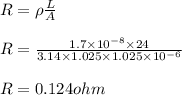 R =\rho \frac{L}{A}\\\\R = \frac {1.7\times10^{-8}\times 24}{3.14\times1.025\times1.025\times 10^{-6}}\\\\R = 0.124 ohm
