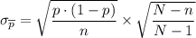 \sigma _{\overline p} = \sqrt{\dfrac{p \cdot (1 - p)}{n} } \times \sqrt{\dfrac{N - n}{N - 1} }