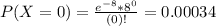 P(X = 0) = \frac{e^{-8}*8^{0}}{(0)!} = 0.00034