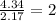 \frac{4.34}{2.17} = 2