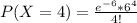 P(X = 4) =\frac{ e^{-6} * 6^4}{ 4!}
