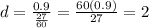 d = \frac{0.9}{\frac{27}{60}} = \frac{60(0.9)}{27} = 2