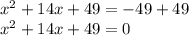 x^2+14x+49 = -49 +49 \\x^2+14x+49=0