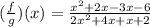 (\frac{f}{g})(x) = \frac{x^2 +2x - 3x - 6}{2x^2 + 4x+x + 2}