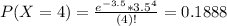 P(X = 4) = \frac{e^{-3.5}*3.5^{4}}{(4)!} = 0.1888