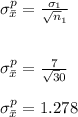 \sigma^{p} _{\bar x}  = \frac{\sigma_{1} }{\sqrt n_{1} } \\\\\\\sigma^{p} _{\bar x}  = \frac{7}{\sqrt 30} \\\\\sigma^{p} _{\bar x}  = 1.278