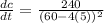 \frac{dc}{dt}=\frac{240}{(60-4(5))^2}