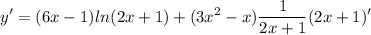 \displaystyle y' = (6x - 1)ln(2x + 1) + (3x^2 - x)\frac{1}{2x + 1}(2x + 1)'