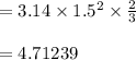 =3.14 \times 1.5^2 \times  \frac{2}{3}\\\\=4.71239