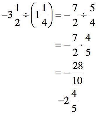 −3 1​/2 ÷ 1 1/4

khan academy 
answer in simplified proper fraction
or
simplified improper fraction