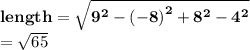 { \bf{length =  \sqrt{ {9}^{2} -  {( - 8)}^{2}  +  {8}^{2} -  {4}^{2}   } }} \\  =  \sqrt{65}