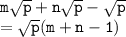 { \tt{m \sqrt{p}  + n \sqrt{p}  -  \sqrt{p} }} \\  = { \tt{ \sqrt{p}(m + n - 1) }}