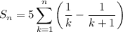S_n = 5\displaystyle\sum_{k=1}^n\left(\frac1k-\frac1{k+1}\right)