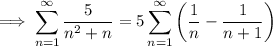 \implies\displaystyle\sum_{n=1}^\infty\frac5{n^2+n} = 5\sum_{n=1}^\infty\left(\frac1n-\frac1{n+1}\right)