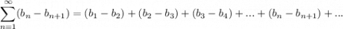 \displaystyle \sum^\infty_{n = 1} (b_n - b_{n + 1}) = (b_1 - b_2) + (b_2 - b_3) + (b_3 - b_4) + ... + (b_n - b_{n + 1}) + ...