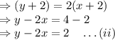 \Rightarrow (y+2)=2(x+2)\\\Rightarrow y-2x=4-2\\\Rightarrow y-2x=2\quad \ldots(ii)\\
