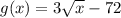 g(x) = 3\sqrt x - 72