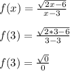 f(x) = \frac{\sqrt{2x-6}}{x-3}\\\\f(3) = \frac{\sqrt{2*3-6}}{3-3}\\\\f(3) = \frac{\sqrt{0}}{0}\\\\