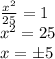\frac{x^2}{25}=1\\x^2=25\\x=\pm 5
