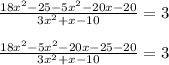\frac{18x^{2}-25-5x^{2}-20x-20}{3x^{2}+x-10}=3\\\\\frac{18x^{2}-5x^{2}-20x - 25-20}{3x^{2}+x-10}=3\\\\