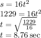s=16t^2\\1229=16t^2\\t=\sqrt{\frac{1229}{16}}\\t=8.76 \sec