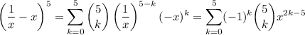 \displaystyle\left(\frac1x-x\right)^5 = \sum_{k=0}^5\binom5k\left(\frac1x\right)^{5-k}(-x)^k = \sum_{k=0}^5 (-1)^k\binom5k x^{2k-5}