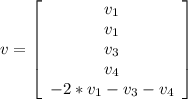 v = \left[\begin{array}{ccc}v_1\\v_1\\v_3\\v_4\\-2*v_1 - v_3 - v_4\end{array}\right]