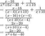 \frac{x - 16}{ {x}^{2} + 6x - 40 }  +  \frac{1}{x + 10}  \\  =  \frac{x - 16}{(x - 4)(x + 10)}  +  \frac{1}{x + 10}  \\   = \frac{(x - 16) + (x - 4)}{(x + 10)(x - 4)}  \\  =  \frac{2x - 20}{(x + 10)(x - 4)}  \\   = \frac{2x - 20}{ {x}^{2} + 6x - 40 }