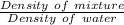 \frac{Density \ of \ mixture}{Density \ of \ water}