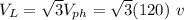 V_L=\sqrt{3}V_{ph}=\sqrt{3}(120) \ v