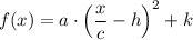 f(x) = a \cdot \left(\dfrac{x}{c} - h \right)^2 + k