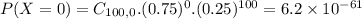 P(X = 0) = C_{100,0}.(0.75)^{0}.(0.25)^{100} = 6.2 \times 10^{-61}