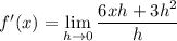 f'(x)=\displaystyle\lim_{h\to0}\frac{6xh+3h^2}h