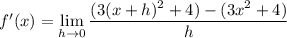 f'(x)=\displaystyle\lim_{h\to0}\frac{(3(x+h)^2+4) - (3x^2+4)}h