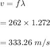 v=f\lambda\\\\=262\times 1.272\\\\=333.26\ m/s
