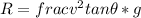 R=frac{v^2}{tan\theta *g}