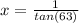 x=\frac{1}{tan(63)}